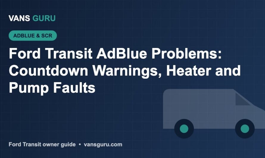Ford Transit AdBlue Problems: Countdown Warnings, Heater and Pump Faults