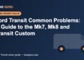 Ford Transit common problems guide for Mk7, Mk8 and Transit Custom vans