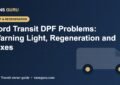 Ford Transit DPF problems, warning light and regeneration guide