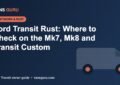 Ford Transit rust spots to check on Mk7, Mk8 and Transit Custom