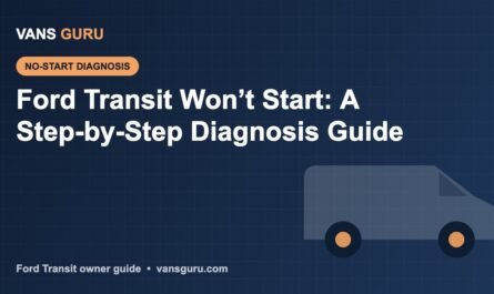 Ford Transit won’t start diagnosis guide