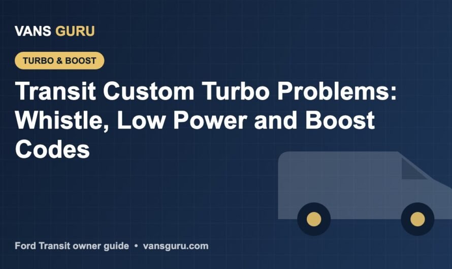 Transit Custom Turbo Problems: Whistle, Low Power and Boost Codes